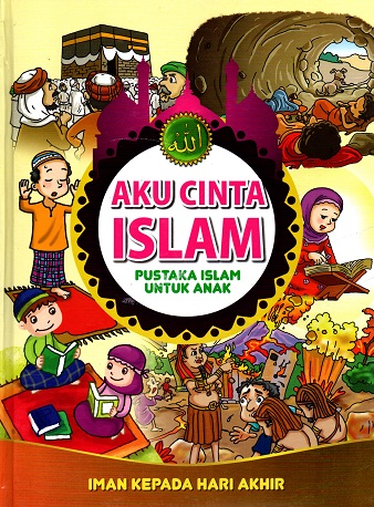 Aku cinta islam, pustaka islam untuk anak: Iman kepada hari akhir