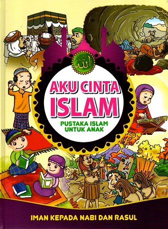 Aku cinta islam, pustaka islam untuk anak: Iman kepada nabi dan rasul