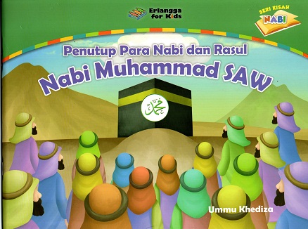 Seri kisah nabi AS: Penutup para nabi dan rasul (Nabi Muhammad SAW)