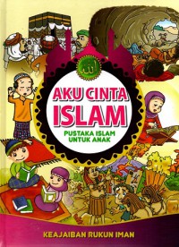 Aku cinta islam, pustaka islam untuk anak: Keajaiban rukun iman