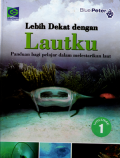 Lebih dekat dengan lautku: Panduan bagi pelajar dalam melestarikan laut (1)
